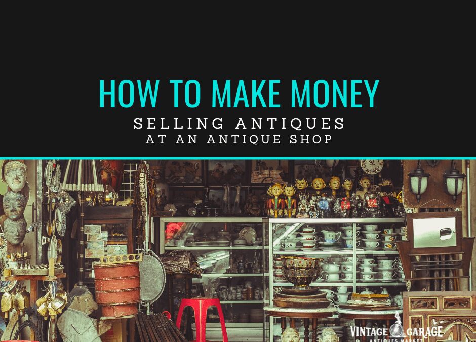 How To Make Money At An Antique Store